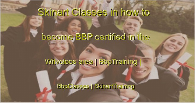 Skinart Classes in how to become BBP certified in the Witvoloos area | BbpTraining | BbpClasses | SkinartTraining-South Africa